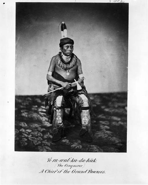 Photograph of Ti-ra-wat-ka-da-huk (the Conquerer) A chief of the Grand Pawnees.